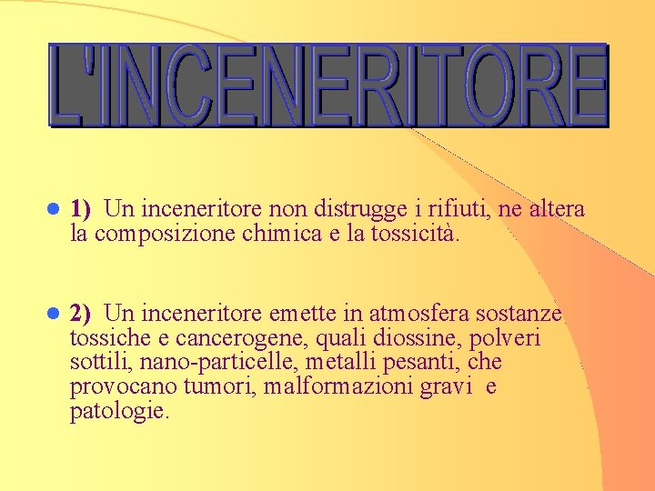 l 1) Un inceneritore non distrugge i rifiuti, ne altera la composizione chimica e