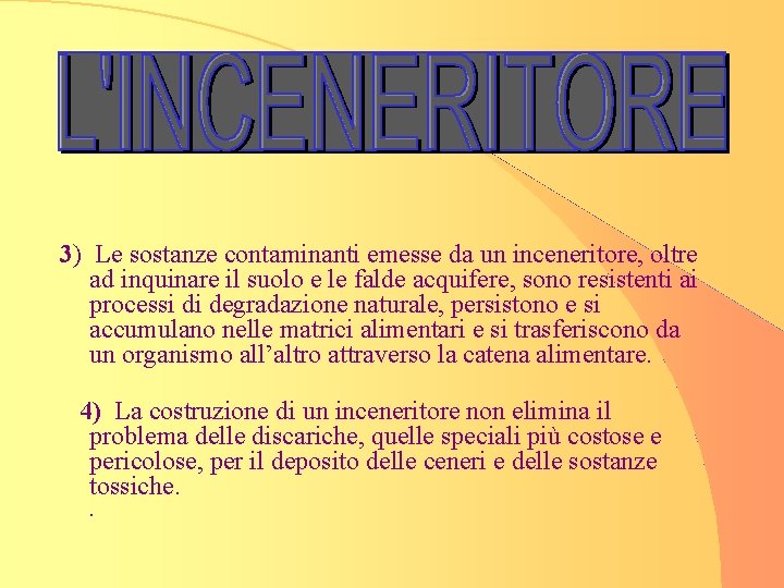 3) Le sostanze contaminanti emesse da un inceneritore, oltre ad inquinare il suolo e