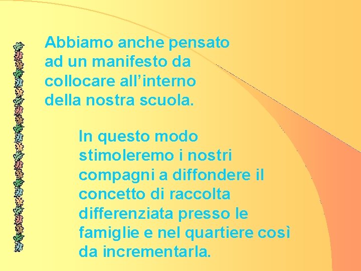 Abbiamo anche pensato ad un manifesto da collocare all’interno della nostra scuola. In questo