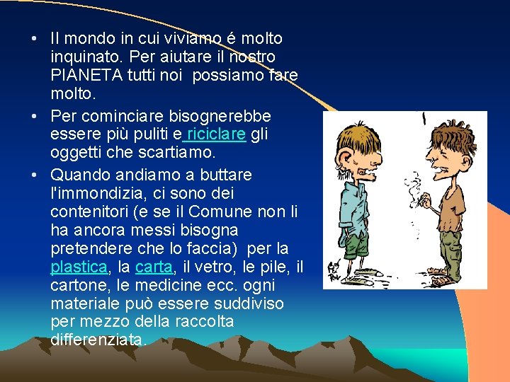  • Il mondo in cui viviamo é molto inquinato. Per aiutare il nostro