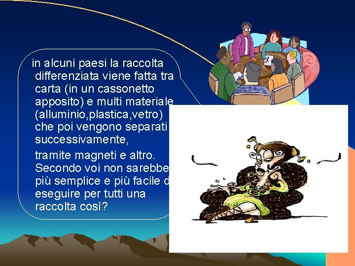 in alcuni paesi la raccolta differenziata viene fatta tra carta (in un cassonetto apposito)