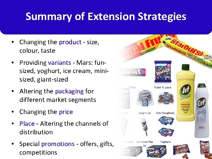 Summary of Extension Strategies • Changing the product - size, colour, taste • Providing