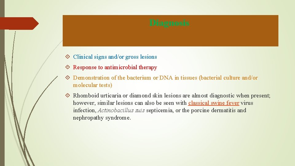 Diagnosis Clinical signs and/or gross lesions Response to antimicrobial therapy Demonstration of the bacterium