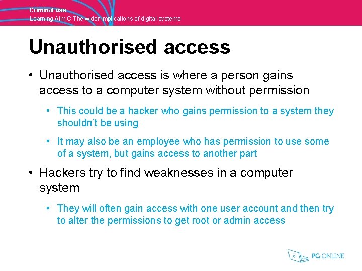 Criminal use Learning Aim C The wider implications of digital systems Unauthorised access •