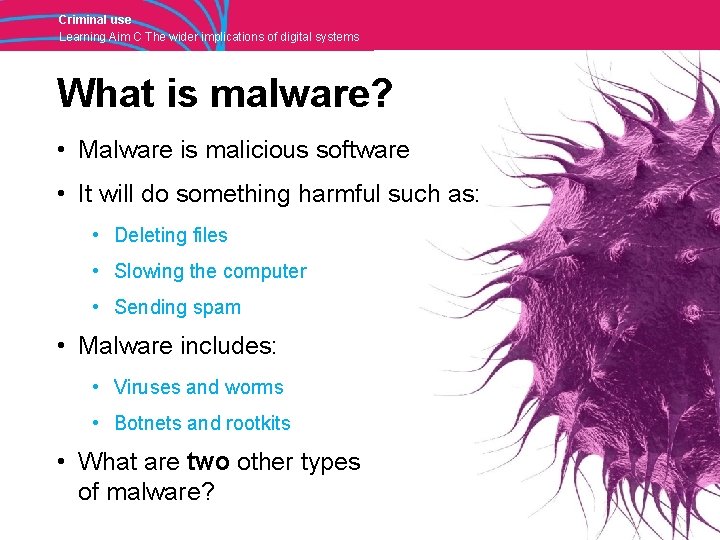 Criminal use Learning Aim C The wider implications of digital systems What is malware?