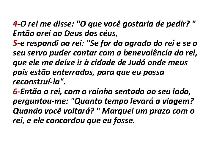 4 -O rei me disse: "O que você gostaria de pedir? " Então orei