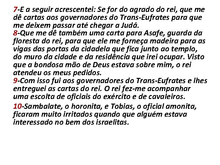 7 -E a seguir acrescentei: Se for do agrado do rei, que me dê