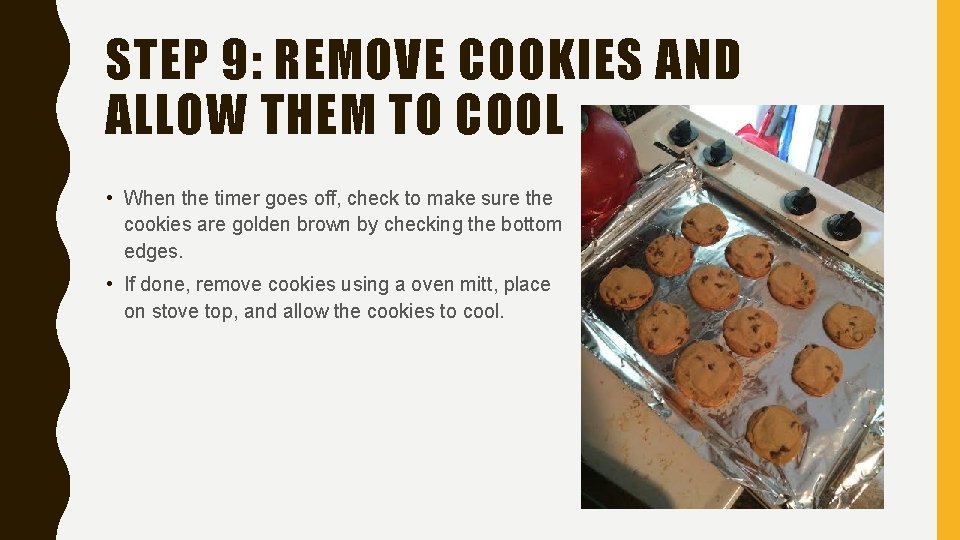 STEP 9: REMOVE COOKIES AND ALLOW THEM TO COOL • When the timer goes