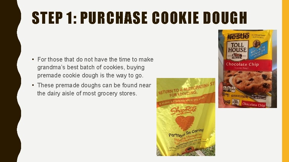 STEP 1: PURCHASE COOKIE DOUGH • For those that do not have the time