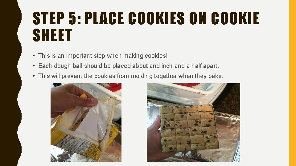 STEP 5: PLACE COOKIES ON COOKIE SHEET • This is an important step when