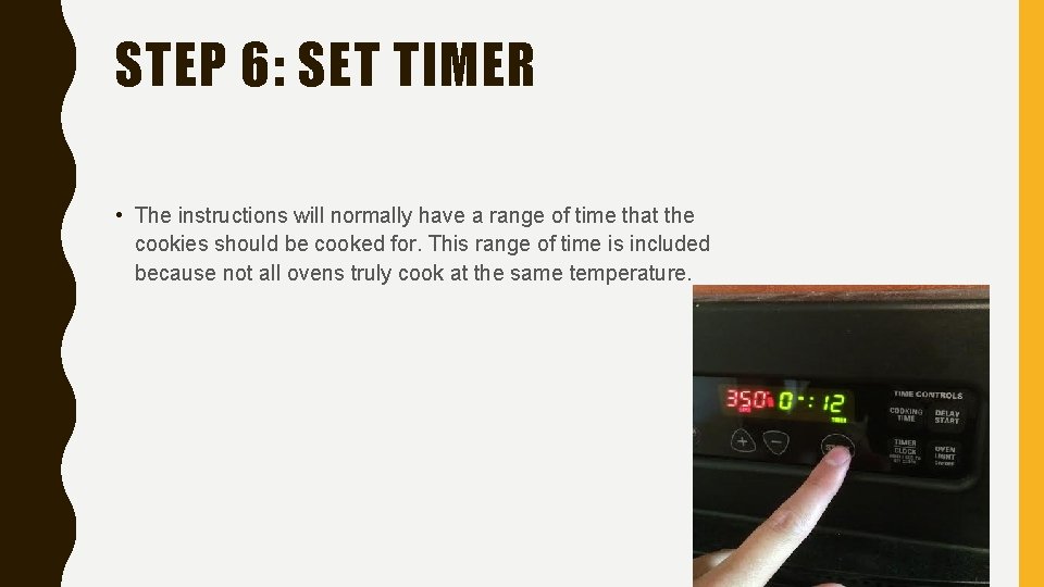 STEP 6: SET TIMER • The instructions will normally have a range of time
