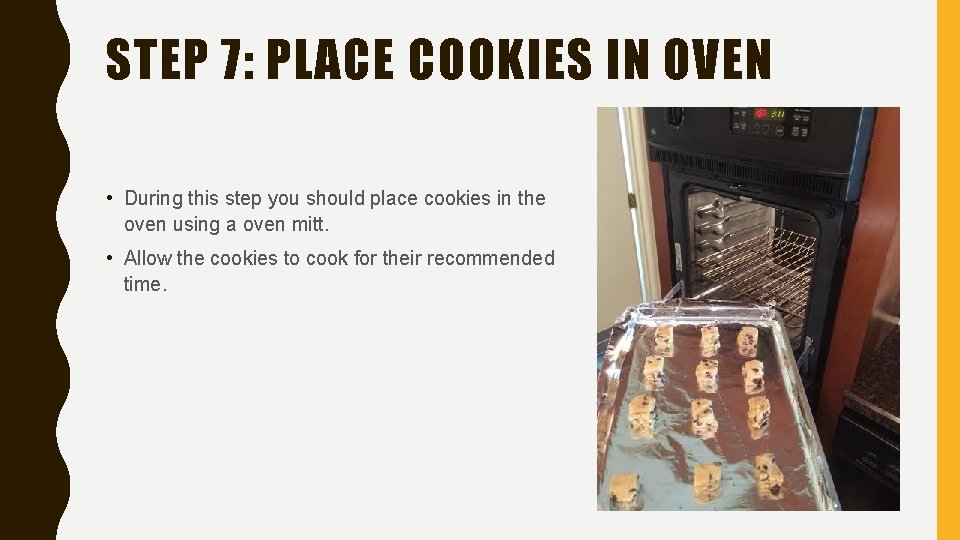 STEP 7: PLACE COOKIES IN OVEN • During this step you should place cookies