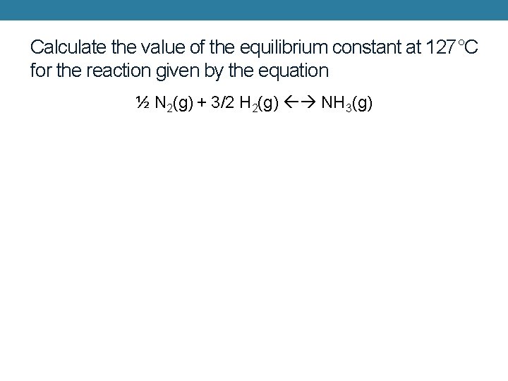 Calculate the value of the equilibrium constant at 127°C for the reaction given by