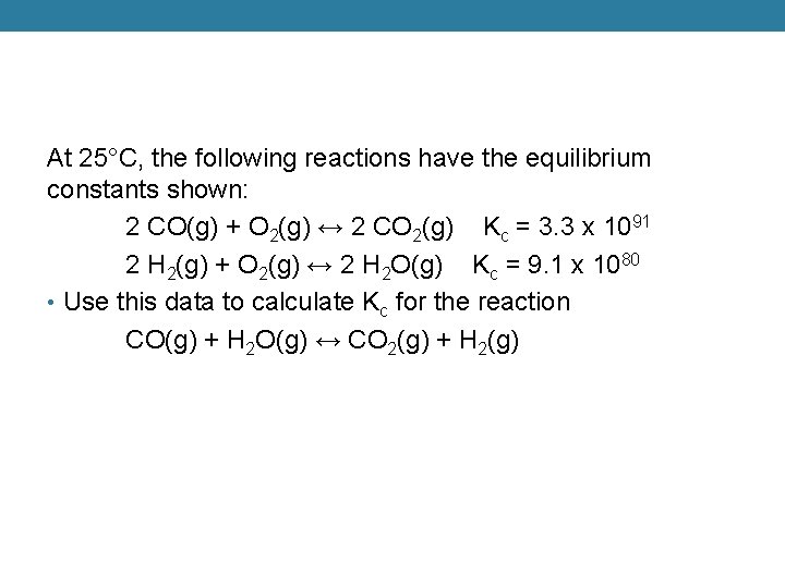 At 25°C, the following reactions have the equilibrium constants shown: 2 CO(g) + O