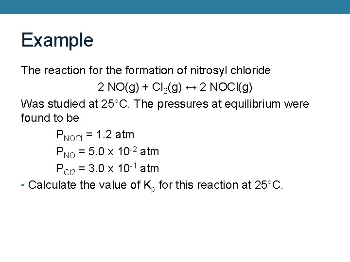Example The reaction for the formation of nitrosyl chloride 2 NO(g) + Cl 2(g)