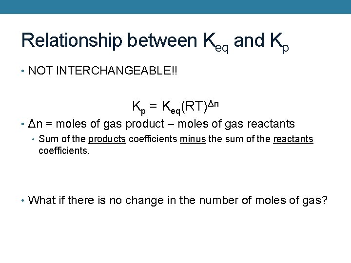 Relationship between Keq and Kp • NOT INTERCHANGEABLE!! Kp = Keq(RT)Δn • Δn =