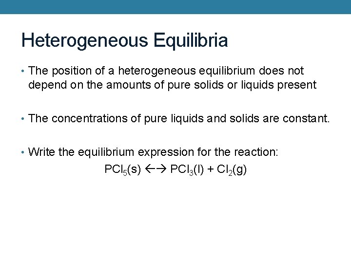 Heterogeneous Equilibria • The position of a heterogeneous equilibrium does not depend on the