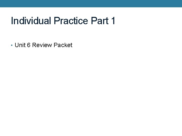 Individual Practice Part 1 • Unit 6 Review Packet 
