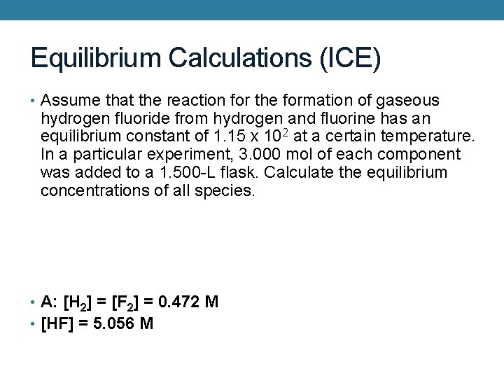 Equilibrium Calculations (ICE) • Assume that the reaction for the formation of gaseous hydrogen