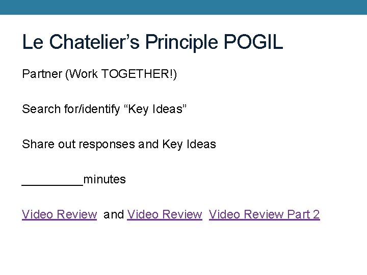 Le Chatelier’s Principle POGIL Partner (Work TOGETHER!) Search for/identify “Key Ideas” Share out responses