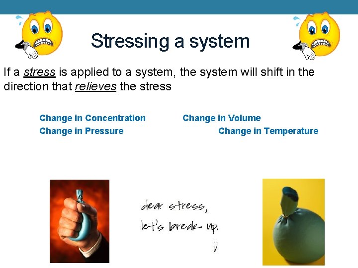 Stressing a system If a stress is applied to a system, the system will