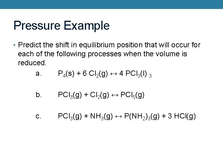Pressure Example • Predict the shift in equilibrium position that will occur for each