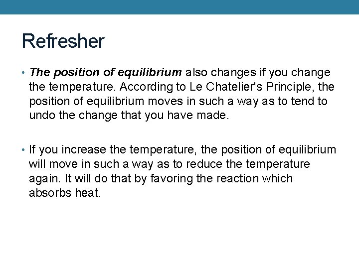 Refresher • The position of equilibrium also changes if you change the temperature. According