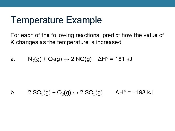 Temperature Example For each of the following reactions, predict how the value of K