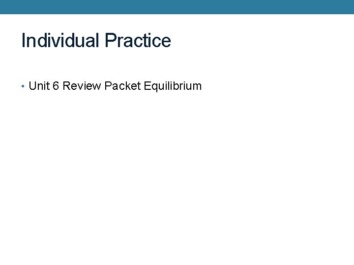 Individual Practice • Unit 6 Review Packet Equilibrium 