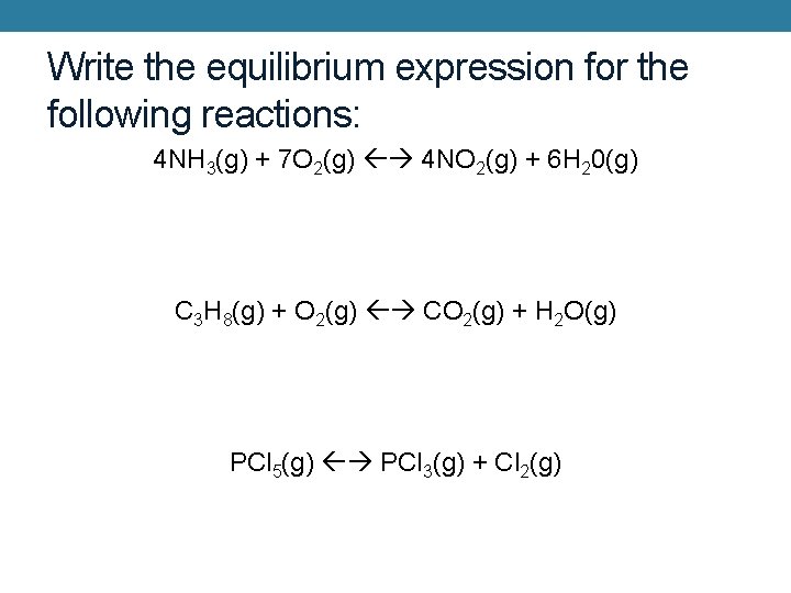 Write the equilibrium expression for the following reactions: 4 NH 3(g) + 7 O