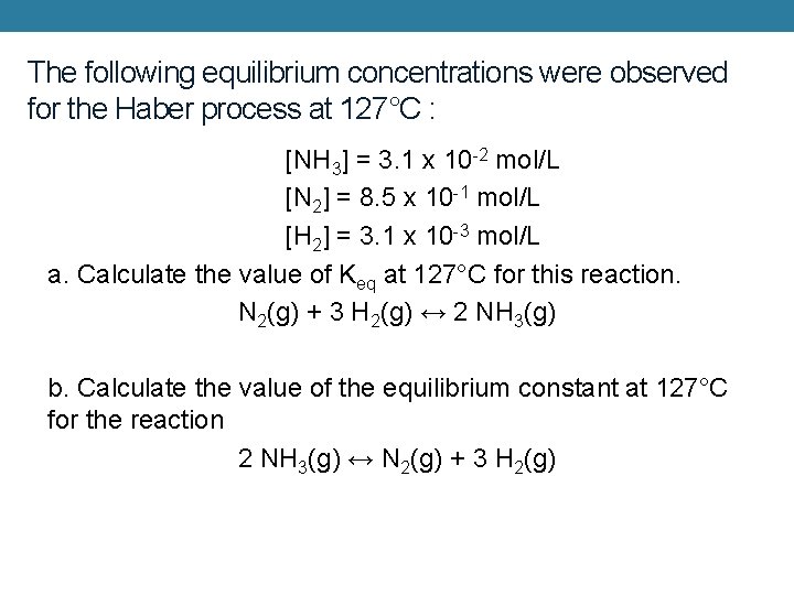 The following equilibrium concentrations were observed for the Haber process at 127°C : [NH