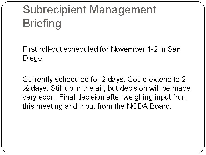 Subrecipient Management Briefing First roll-out scheduled for November 1 -2 in San Diego. Currently