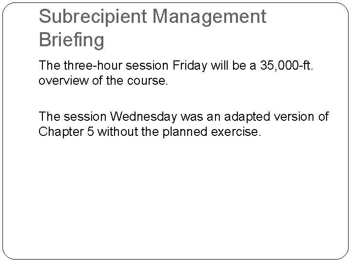 Subrecipient Management Briefing The three-hour session Friday will be a 35, 000 -ft. overview