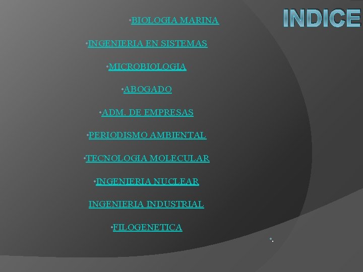 INDICE • BIOLOGIA MARINA • INGENIERIA EN SISTEMAS • MICROBIOLOGIA • ABOGADO • ADM.