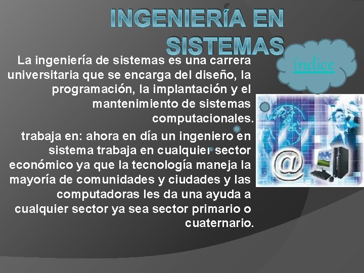 INGENIERÍA EN SISTEMAS La ingeniería de sistemas es una carrera universitaria que se encarga