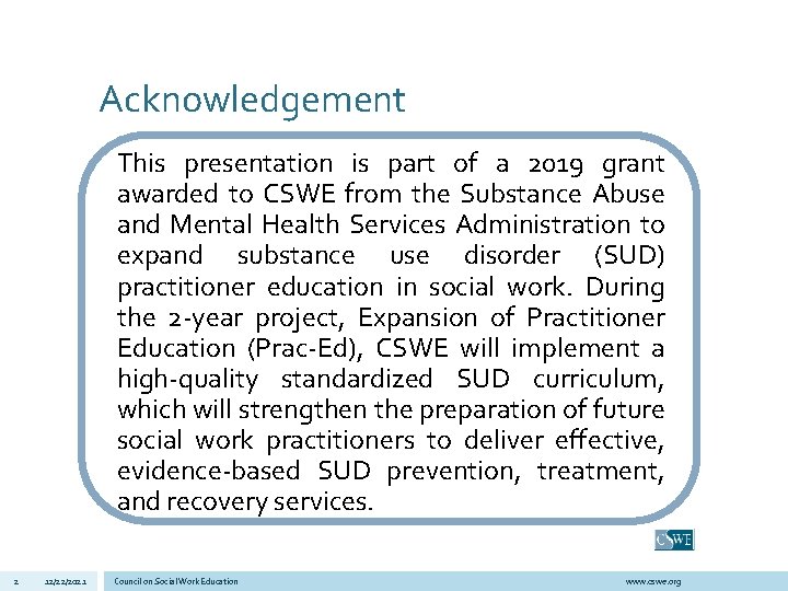 Acknowledgement This presentation is part of a 2019 grant awarded to CSWE from the