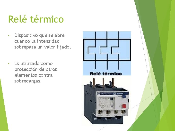 Relé térmico • Dispositivo que se abre cuando la intensidad sobrepasa un valor fijado.