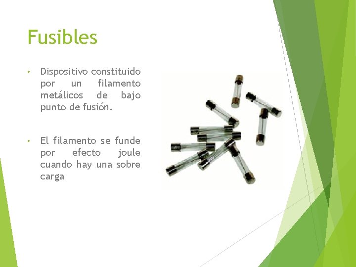 Fusibles • Dispositivo constituido por un filamento metálicos de bajo punto de fusión. •