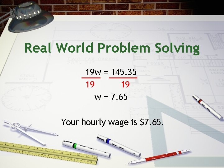 Real World Problem Solving 19 w = 145. 35 19 19 w = 7.
