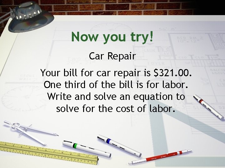 Now you try! Car Repair Your bill for car repair is $321. 00. One