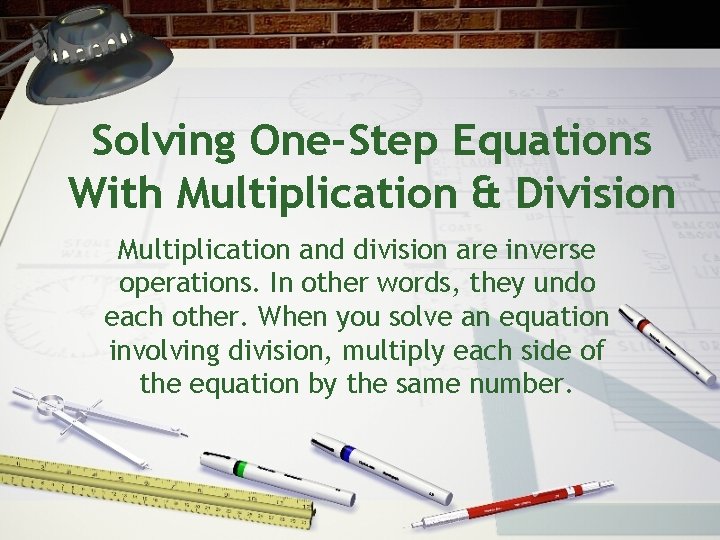 Solving One-Step Equations With Multiplication & Division Multiplication and division are inverse operations. In