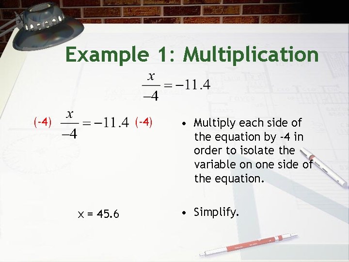 Example 1: Multiplication (-4) x = 45. 6 • Multiply each side of the