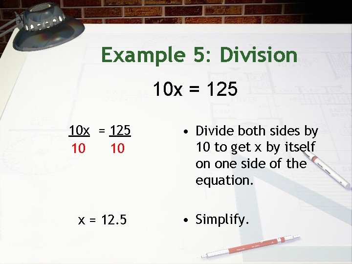 Example 5: Division 10 x = 125 10 10 x = 12. 5 •