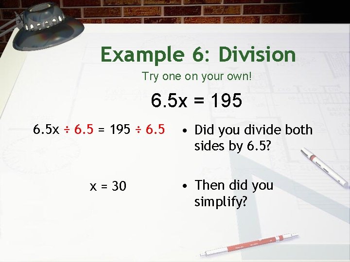 Example 6: Division Try one on your own! 6. 5 x = 195 6.