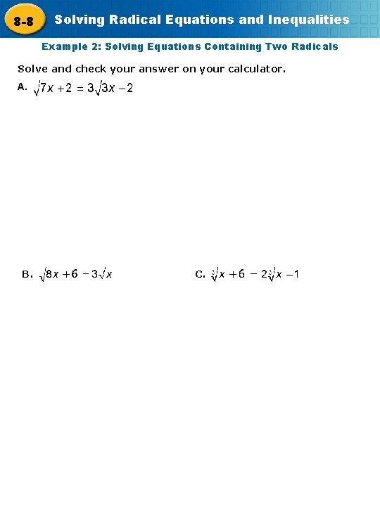 8 -8 Solving Radical Equations and Inequalities Example 2: Solving Equations Containing Two Radicals