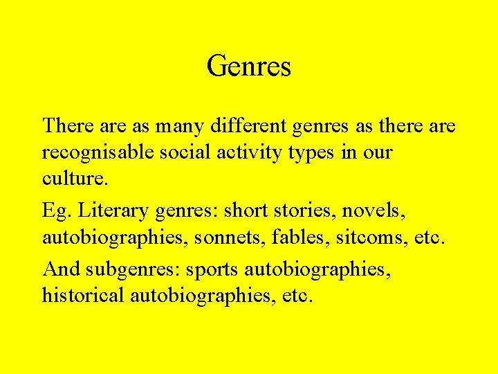 Genres There as many different genres as there are recognisable social activity types in