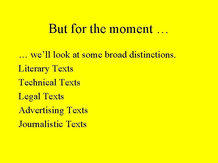 But for the moment … … we’ll look at some broad distinctions. Literary Texts