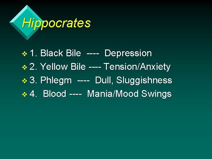 Hippocrates v 1. Black Bile ---- Depression v 2. Yellow Bile ---- Tension/Anxiety v