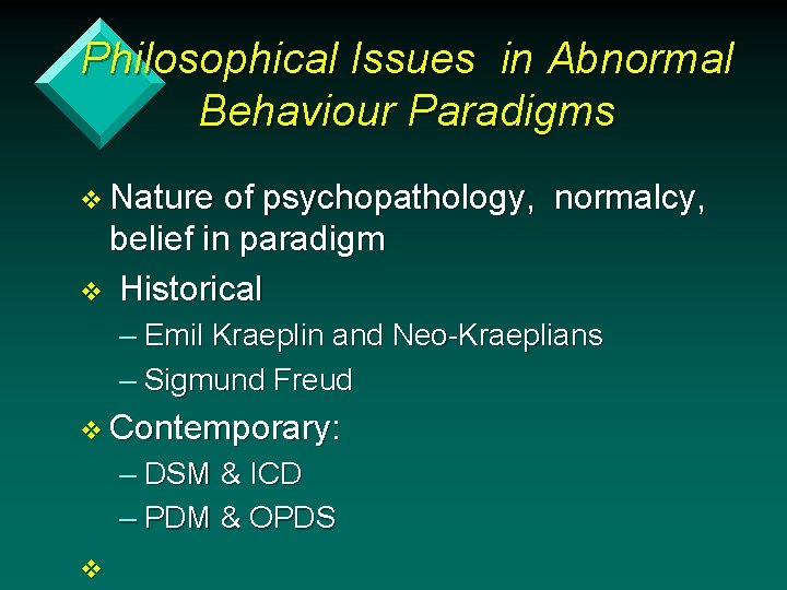 Philosophical Issues in Abnormal Behaviour Paradigms v Nature of psychopathology, normalcy, belief in paradigm