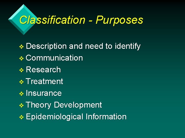 Classification - Purposes v Description and need to identify v Communication v Research v